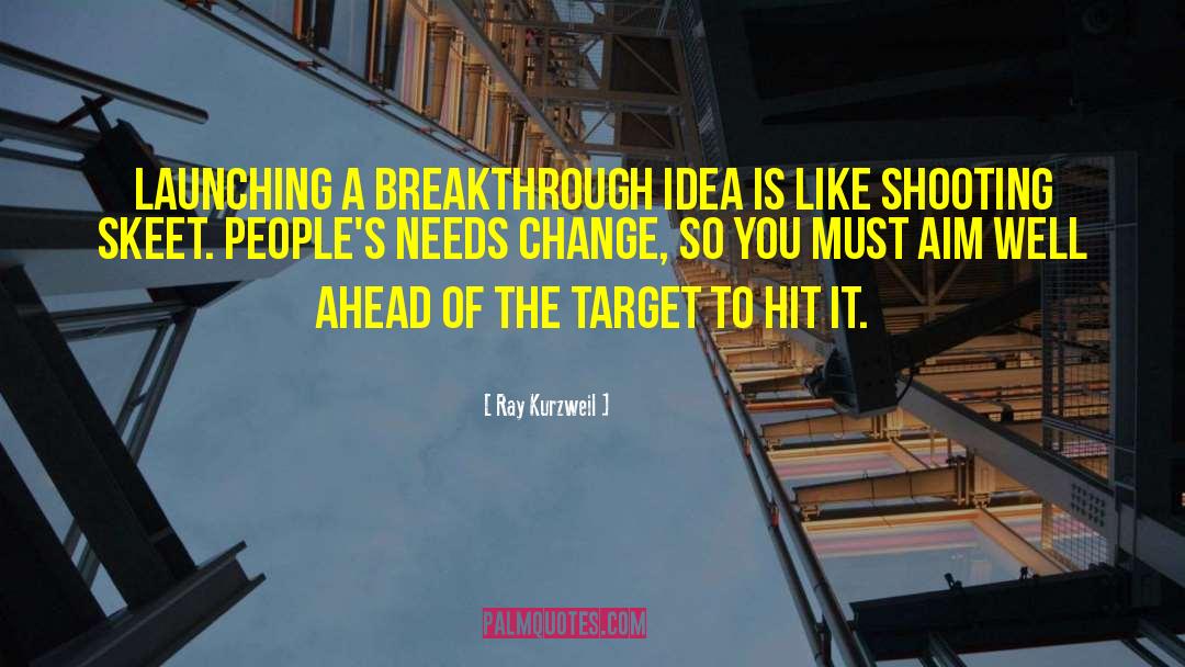 Ray Kurzweil Quotes: Launching a breakthrough idea is