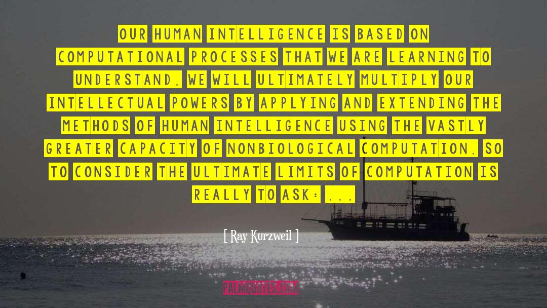 Ray Kurzweil Quotes: Our human intelligence is based