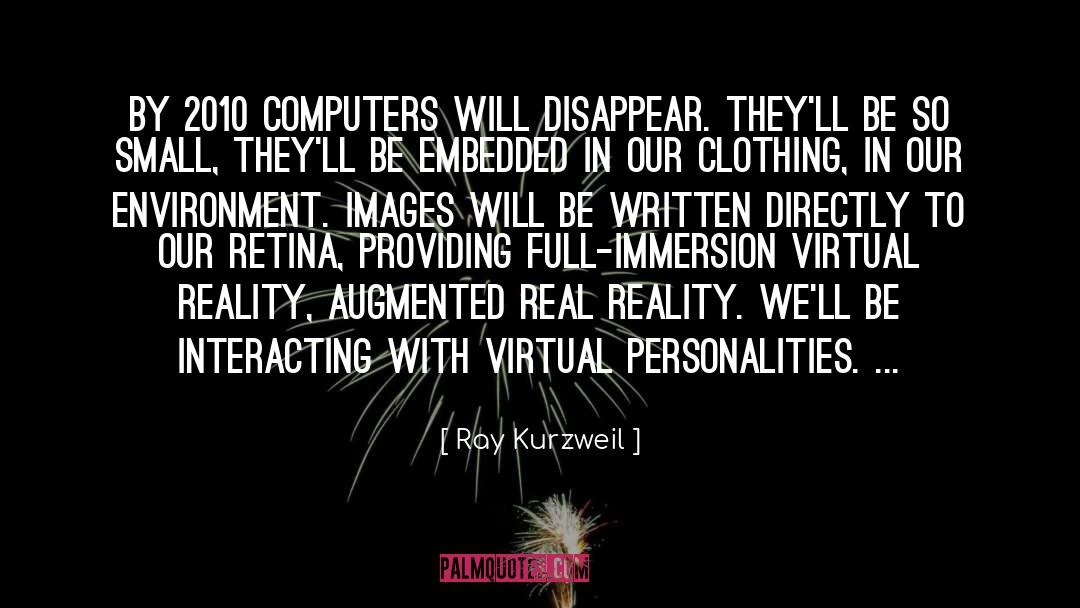 Ray Kurzweil Quotes: By 2010 computers will disappear.