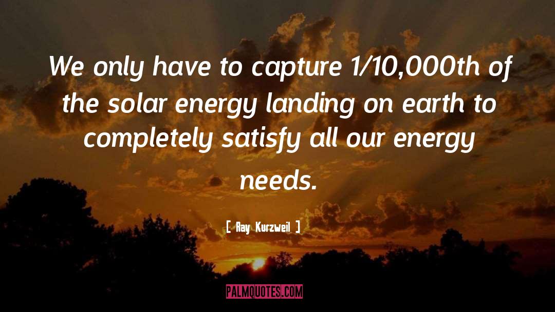 Ray Kurzweil Quotes: We only have to capture