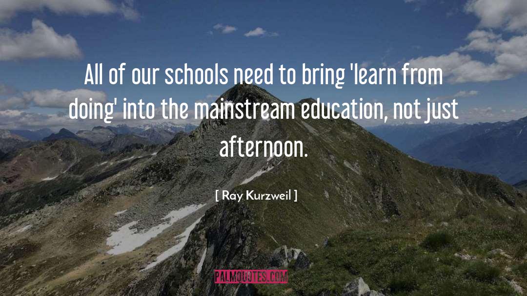 Ray Kurzweil Quotes: All of our schools need