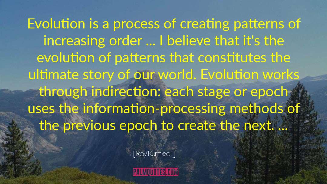 Ray Kurzweil Quotes: Evolution is a process of