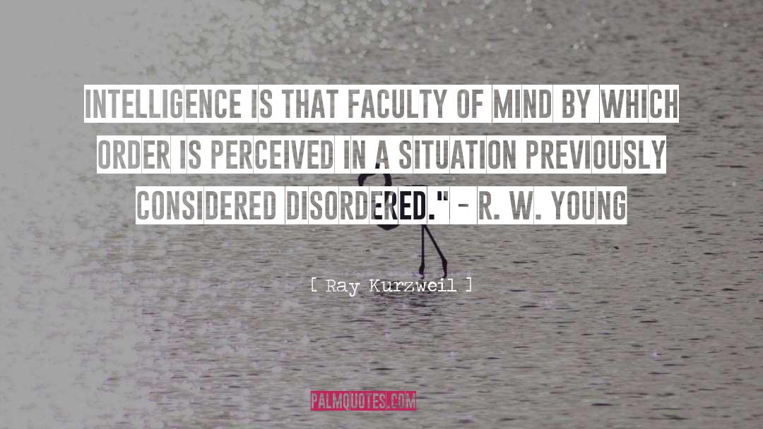 Ray Kurzweil Quotes: Intelligence is that faculty of