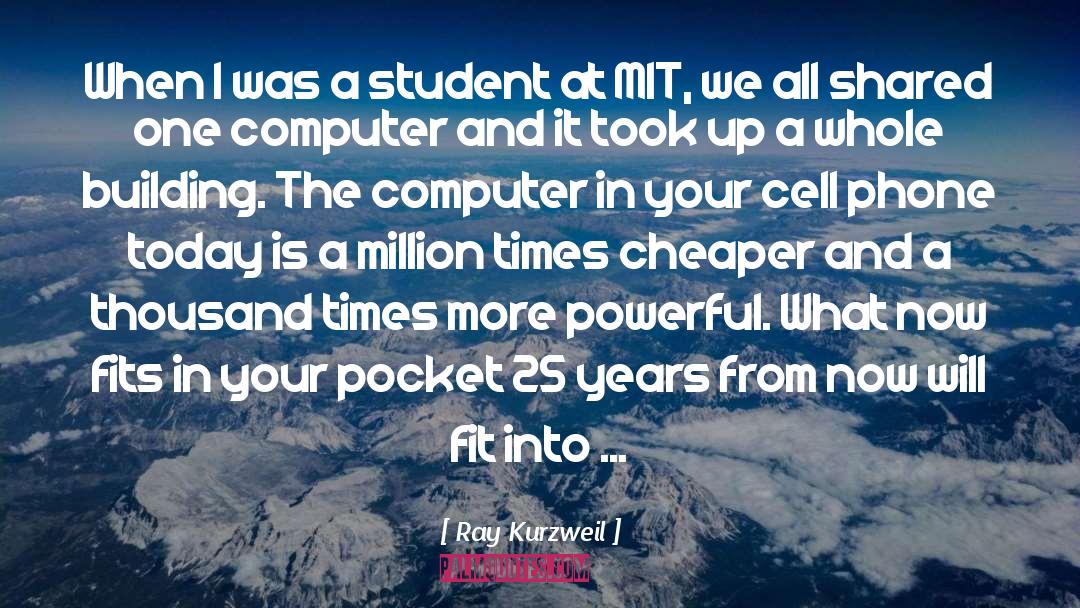 Ray Kurzweil Quotes: When I was a student