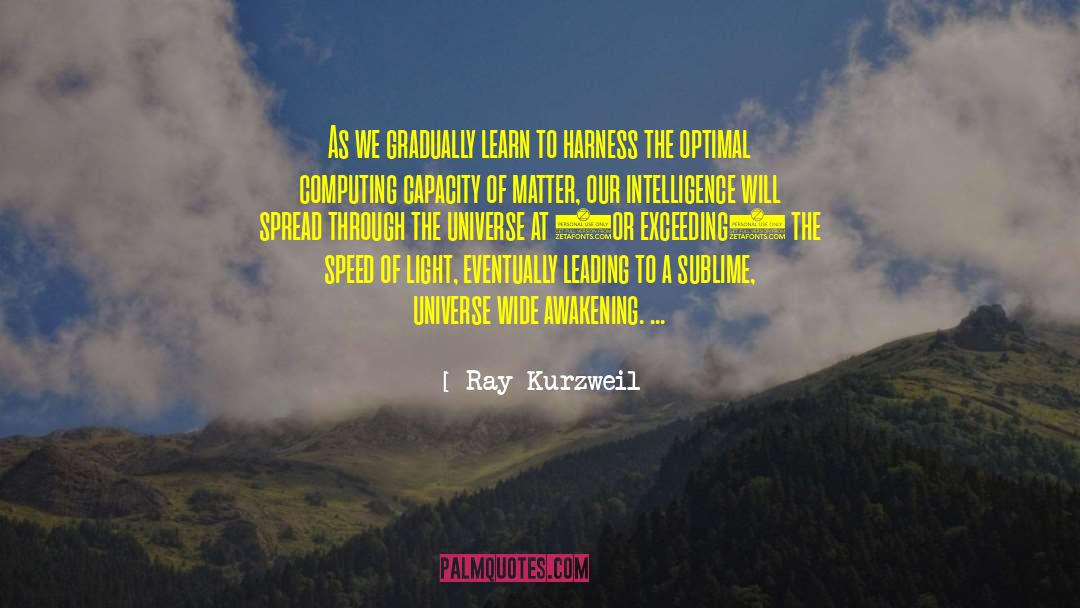 Ray Kurzweil Quotes: As we gradually learn to