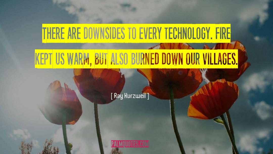 Ray Kurzweil Quotes: There are downsides to every