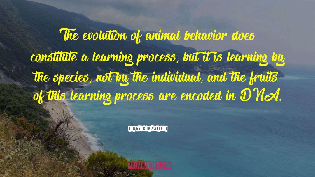 Ray Kurzweil Quotes: The evolution of animal behavior