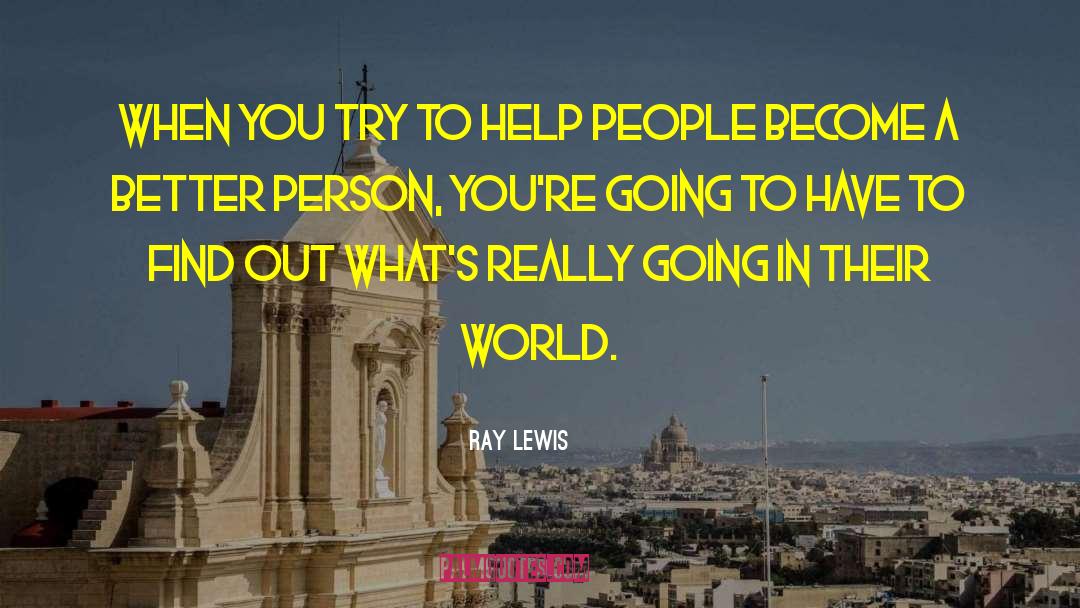 Ray Lewis Quotes: When you try to help