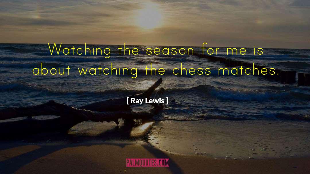 Ray Lewis Quotes: Watching the season for me