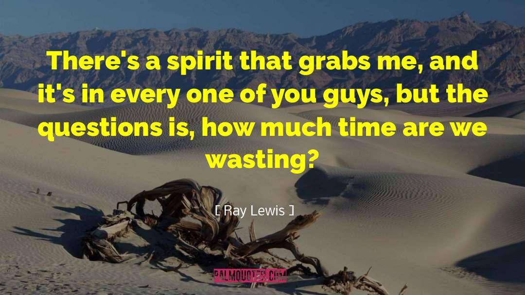 Ray Lewis Quotes: There's a spirit that grabs