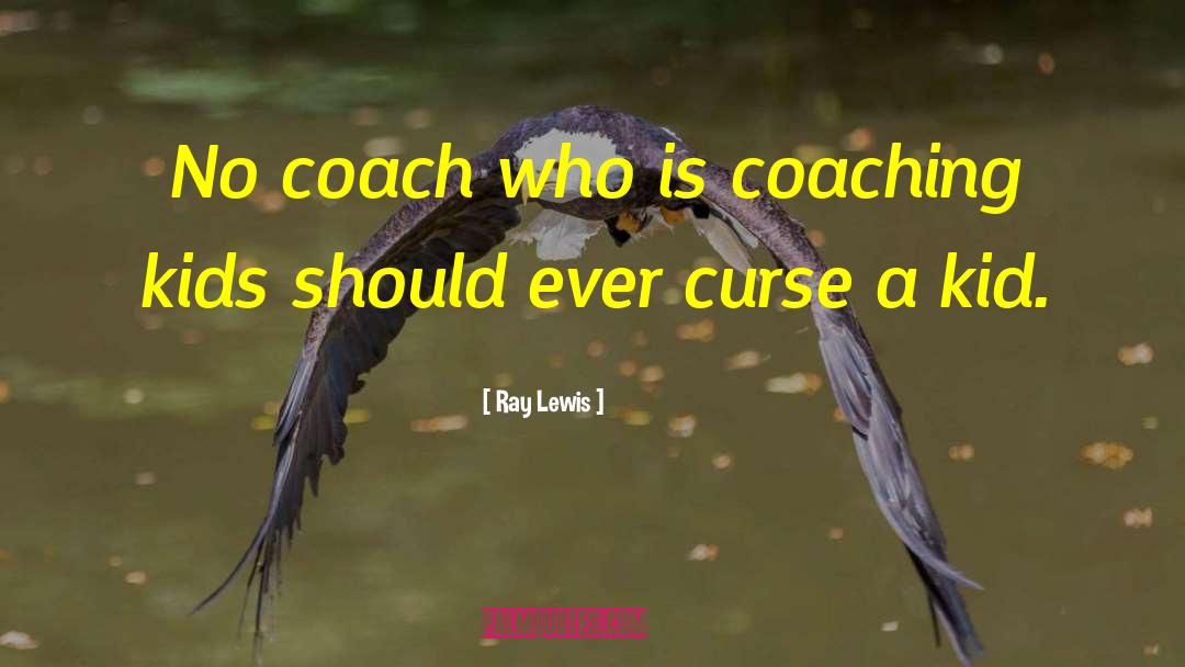 Ray Lewis Quotes: No coach who is coaching