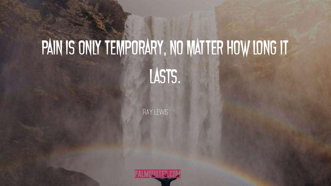 Ray Lewis Quotes: Pain is only temporary, no