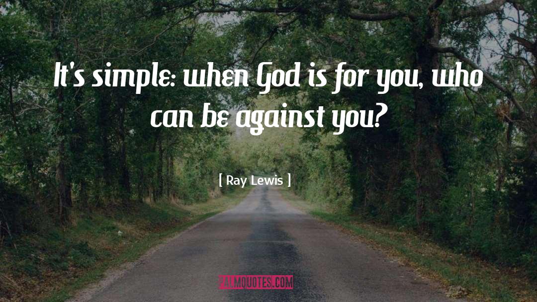 Ray Lewis Quotes: It's simple: when God is