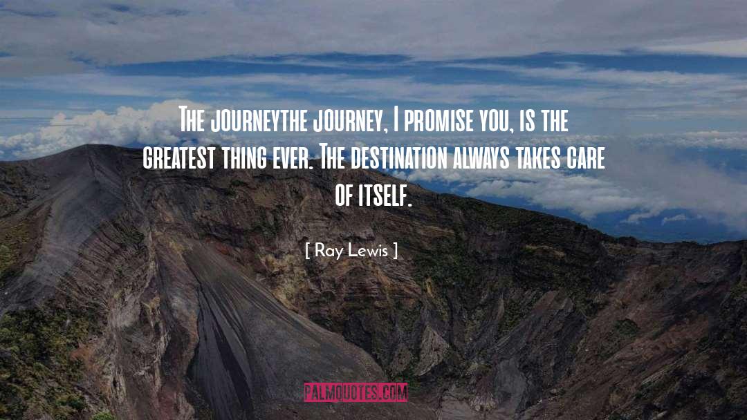 Ray Lewis Quotes: The journeythe journey, I promise