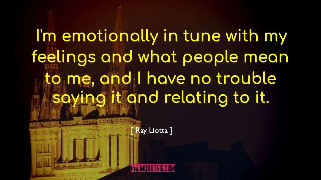 Ray Liotta Quotes: I'm emotionally in tune with