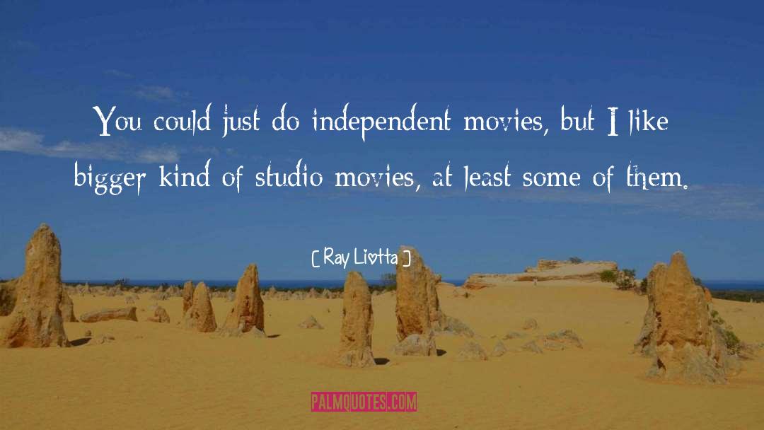 Ray Liotta Quotes: You could just do independent