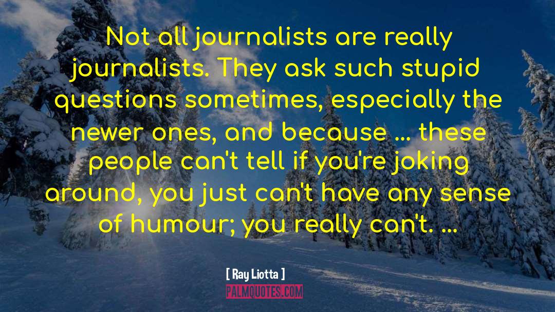 Ray Liotta Quotes: Not all journalists are really