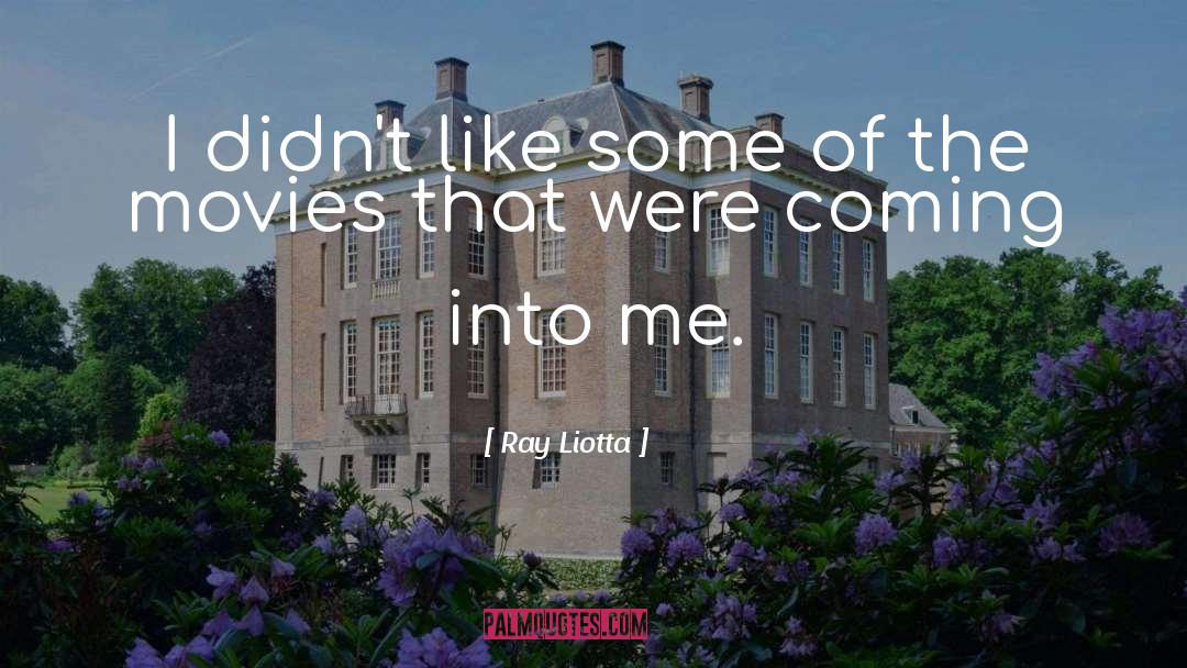 Ray Liotta Quotes: I didn't like some of