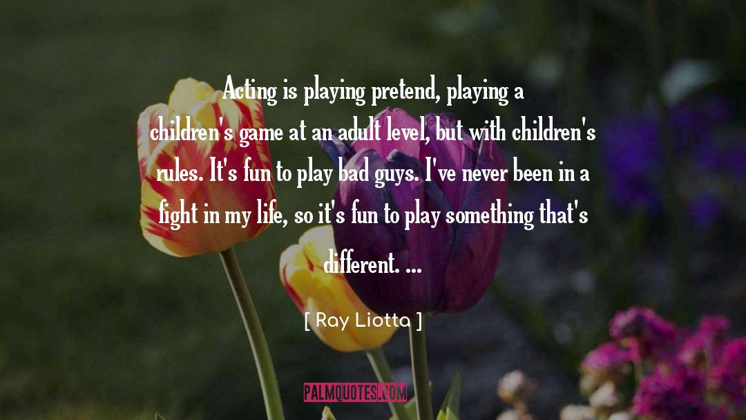 Ray Liotta Quotes: Acting is playing pretend, playing