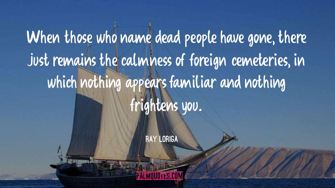 Ray Loriga Quotes: When those who name dead