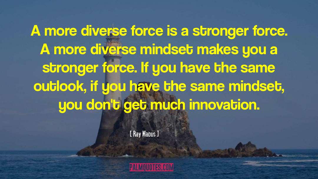 Ray Mabus Quotes: A more diverse force is