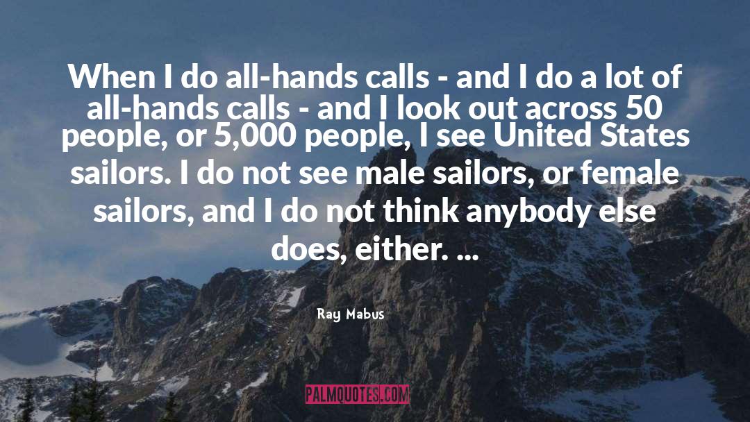 Ray Mabus Quotes: When I do all-hands calls