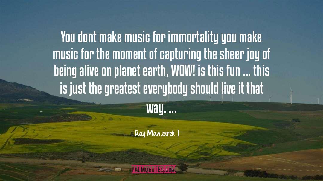 Ray Manzarek Quotes: You dont make music for