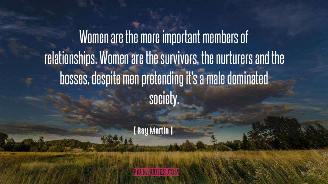 Ray Martin Quotes: Women are the more important