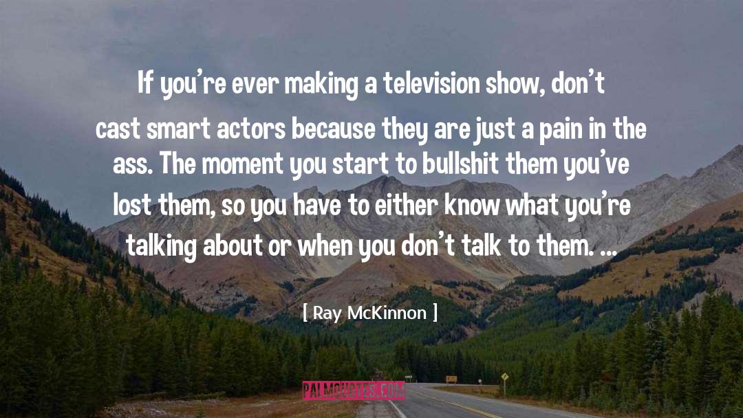 Ray McKinnon Quotes: If you're ever making a