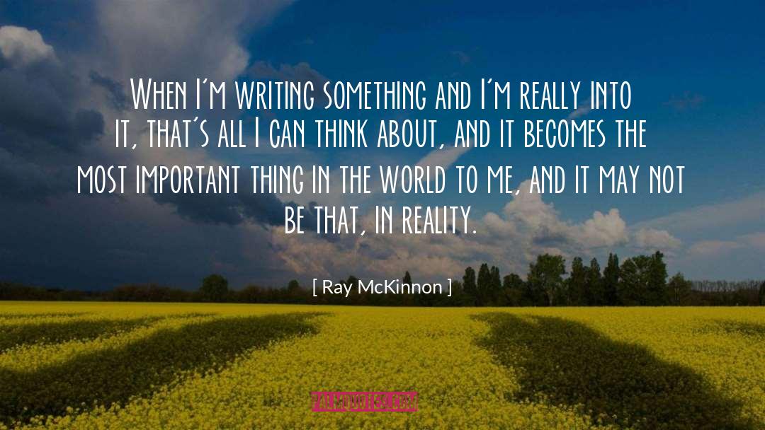 Ray McKinnon Quotes: When I'm writing something and