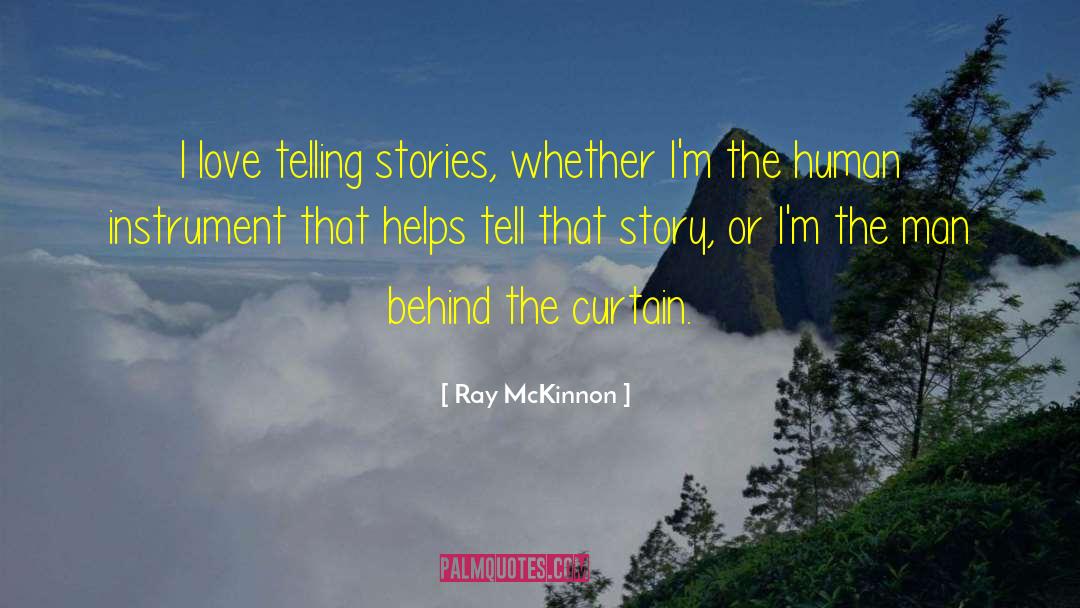 Ray McKinnon Quotes: I love telling stories, whether