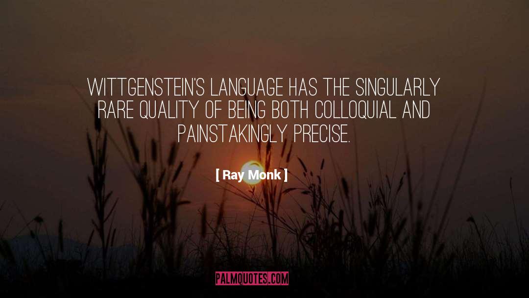 Ray Monk Quotes: Wittgenstein's language has the singularly