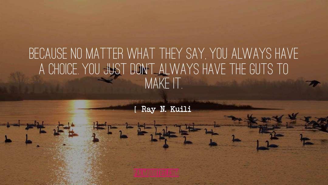 Ray N. Kuili Quotes: Because no matter what they