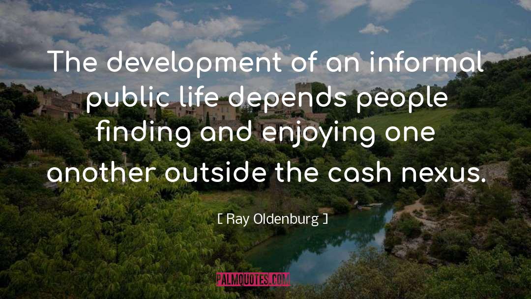 Ray Oldenburg Quotes: The development of an informal