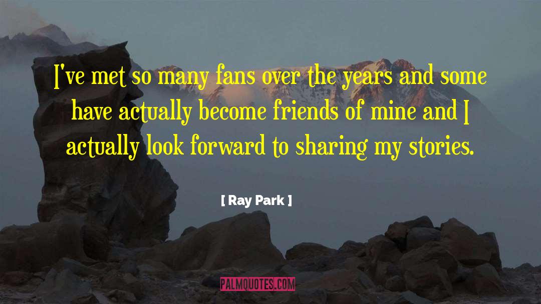 Ray Park Quotes: I've met so many fans