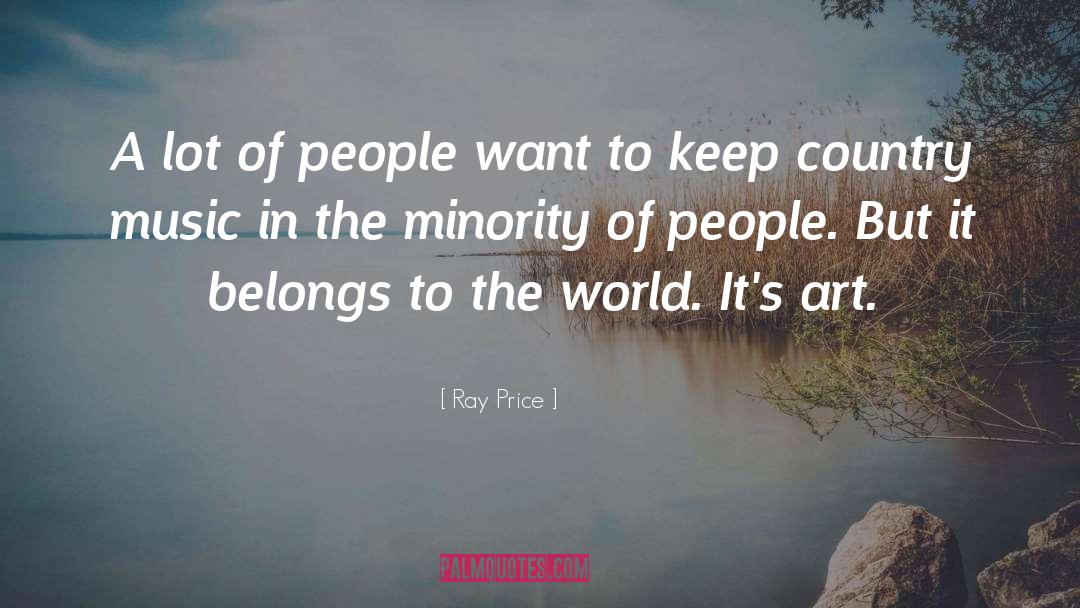 Ray Price Quotes: A lot of people want