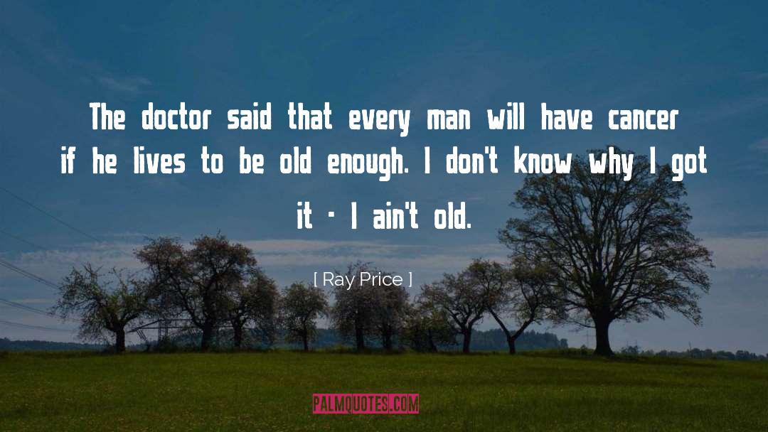 Ray Price Quotes: The doctor said that every
