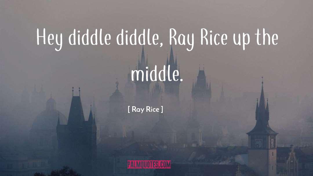 Ray Rice Quotes: Hey diddle diddle, Ray Rice