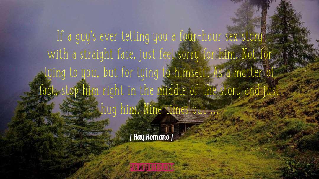 Ray Romano Quotes: If a guy's ever telling