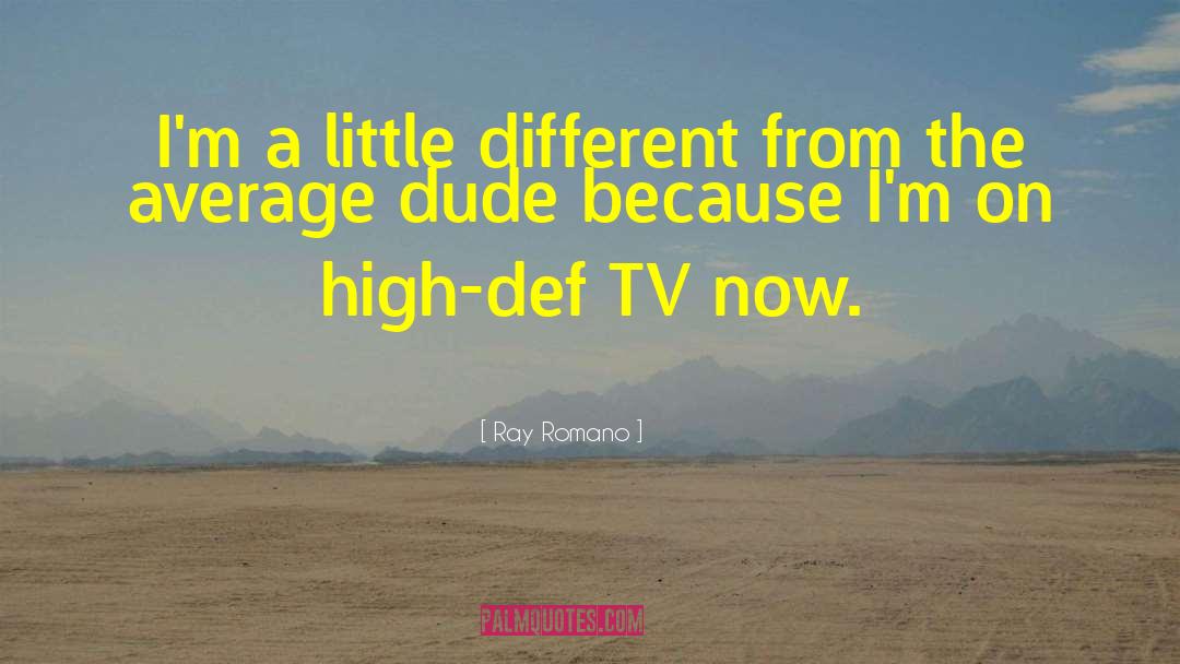 Ray Romano Quotes: I'm a little different from