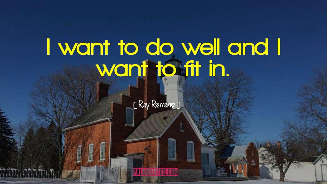 Ray Romano Quotes: I want to do well