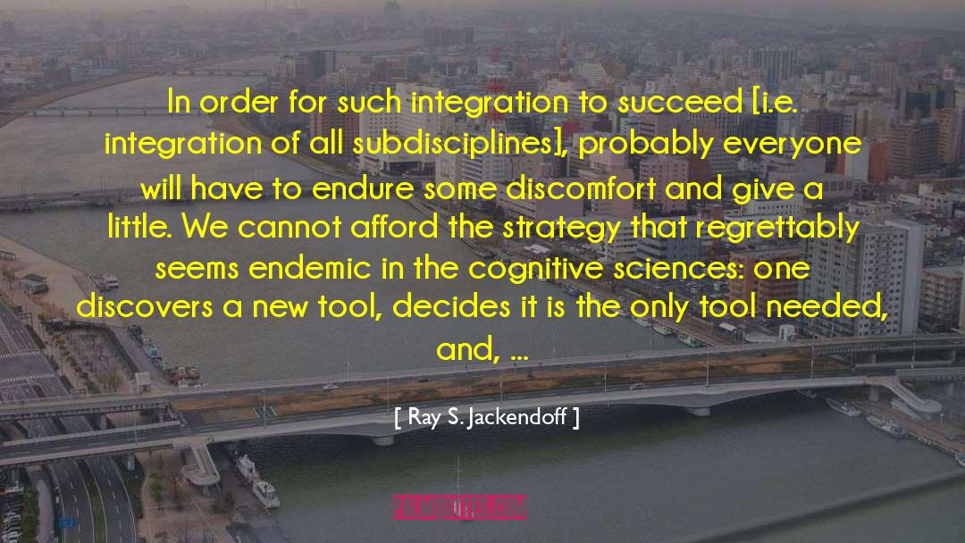 Ray S. Jackendoff Quotes: In order for such integration