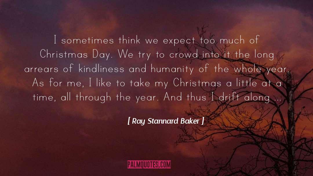 Ray Stannard Baker Quotes: I sometimes think we expect