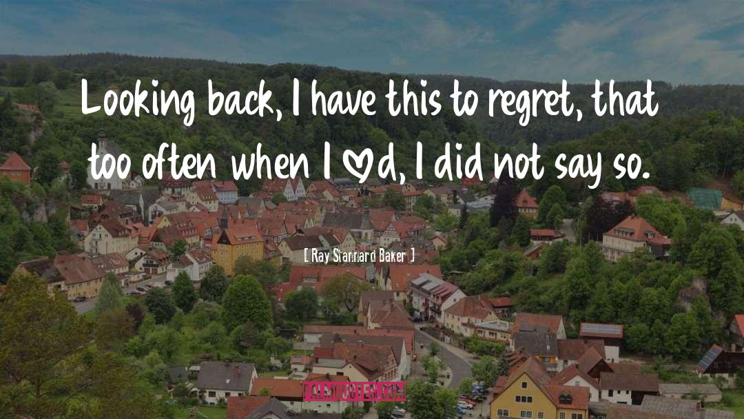 Ray Stannard Baker Quotes: Looking back, I have this