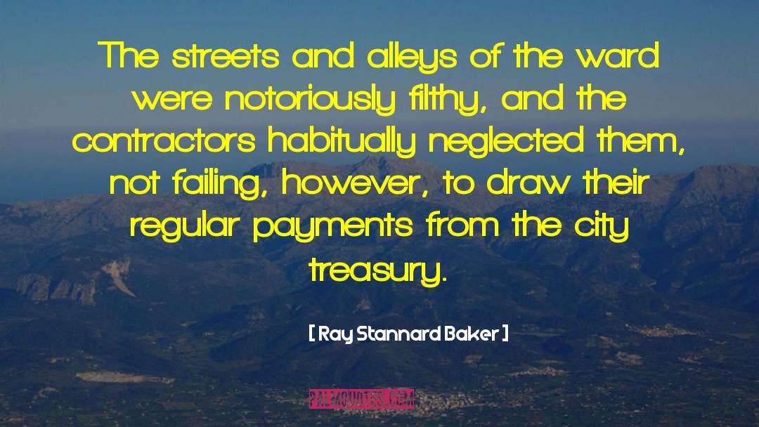 Ray Stannard Baker Quotes: The streets and alleys of