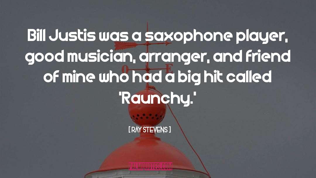 Ray Stevens Quotes: Bill Justis was a saxophone