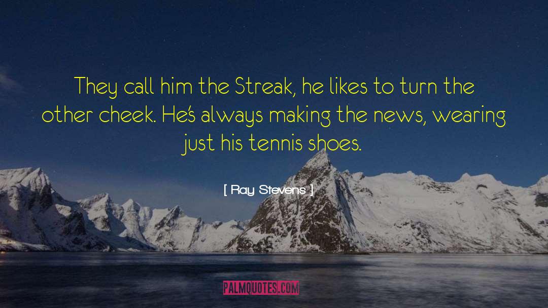 Ray Stevens Quotes: They call him the Streak,