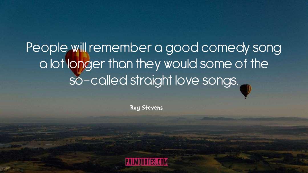 Ray Stevens Quotes: People will remember a good