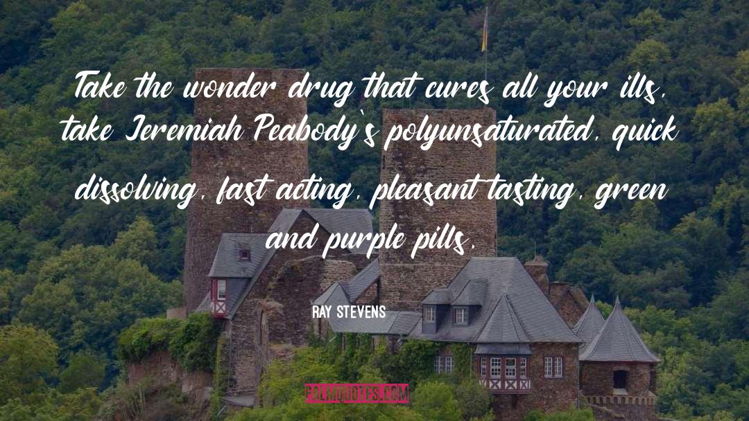 Ray Stevens Quotes: Take the wonder drug that