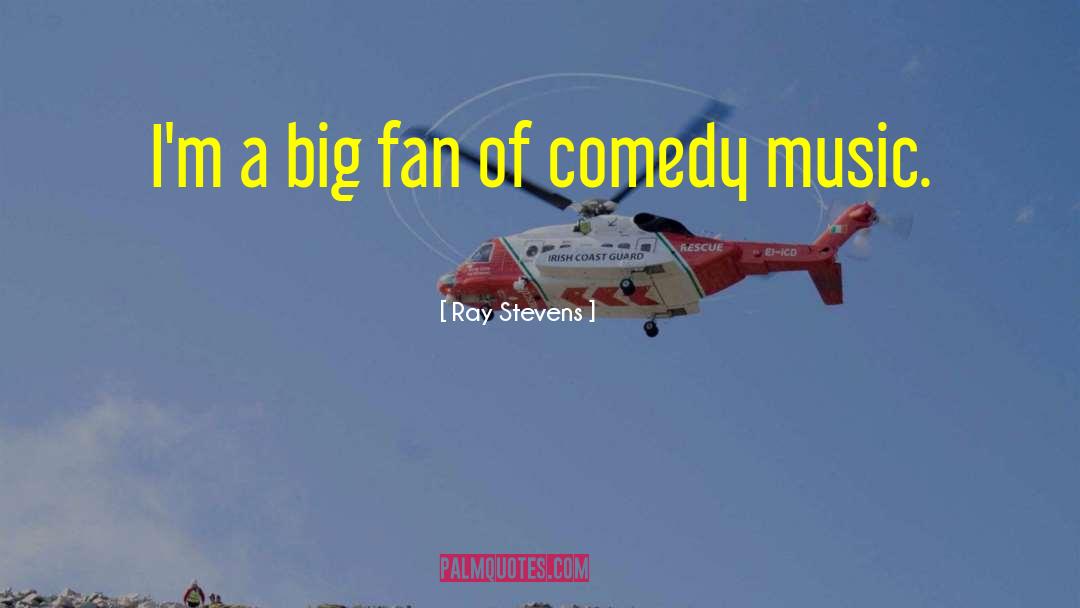Ray Stevens Quotes: I'm a big fan of